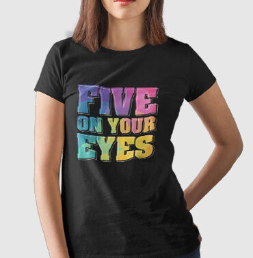 T-shirt femme personnalisé FIVE ON YOUR EYES